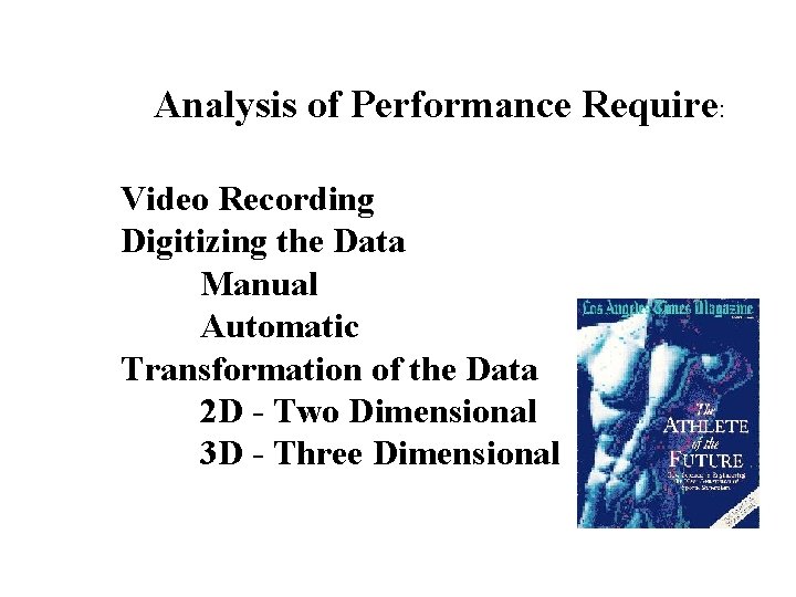 Analysis of Performance Require: Video Recording Digitizing the Data Manual Automatic Transformation of the