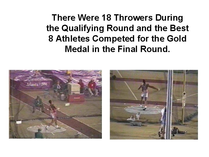 There Were 18 Throwers During the Qualifying Round and the Best 8 Athletes Competed
