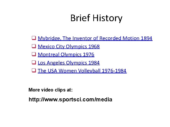 Brief History q Mybridge, The Inventor of Recorded Motion 1894 q Mexico City Olympics