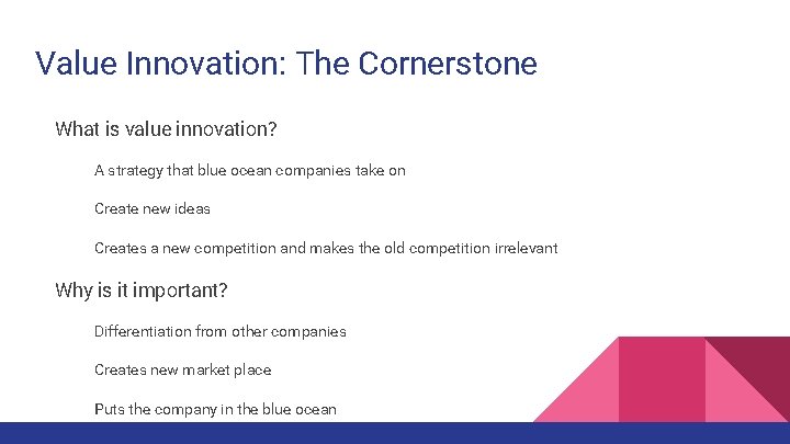 Value Innovation: The Cornerstone What is value innovation? A strategy that blue ocean companies
