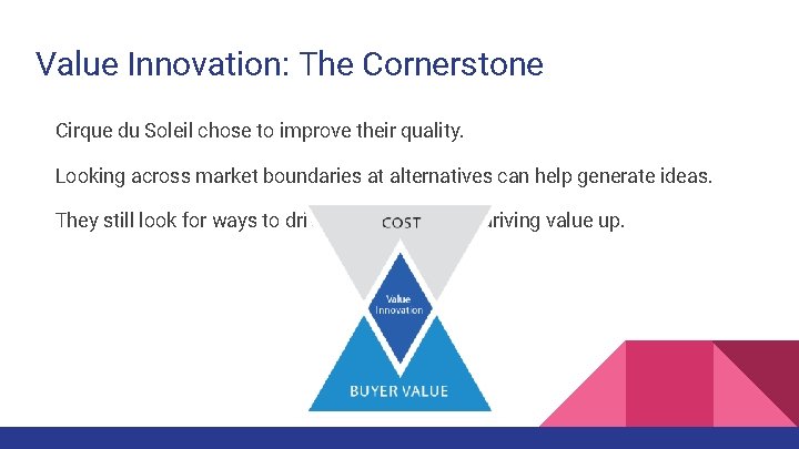 Value Innovation: The Cornerstone Cirque du Soleil chose to improve their quality. Looking across