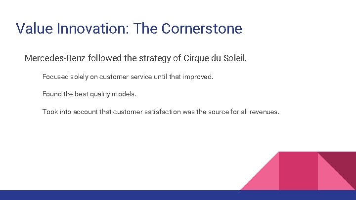 Value Innovation: The Cornerstone Mercedes-Benz followed the strategy of Cirque du Soleil. Focused solely