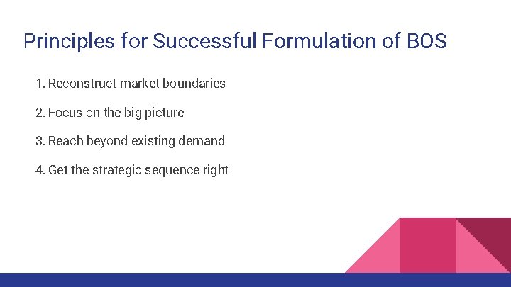 Principles for Successful Formulation of BOS 1. Reconstruct market boundaries 2. Focus on the