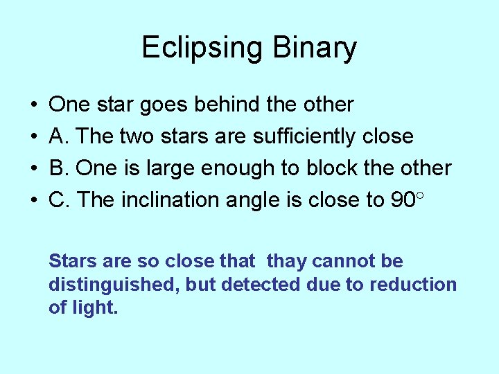 Eclipsing Binary • • One star goes behind the other A. The two stars
