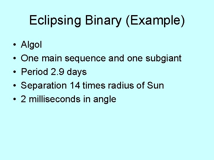 Eclipsing Binary (Example) • • • Algol One main sequence and one subgiant Period