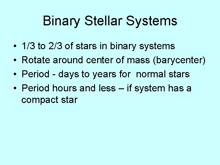 Binary Stellar Systems • • 1/3 to 2/3 of stars in binary systems Rotate
