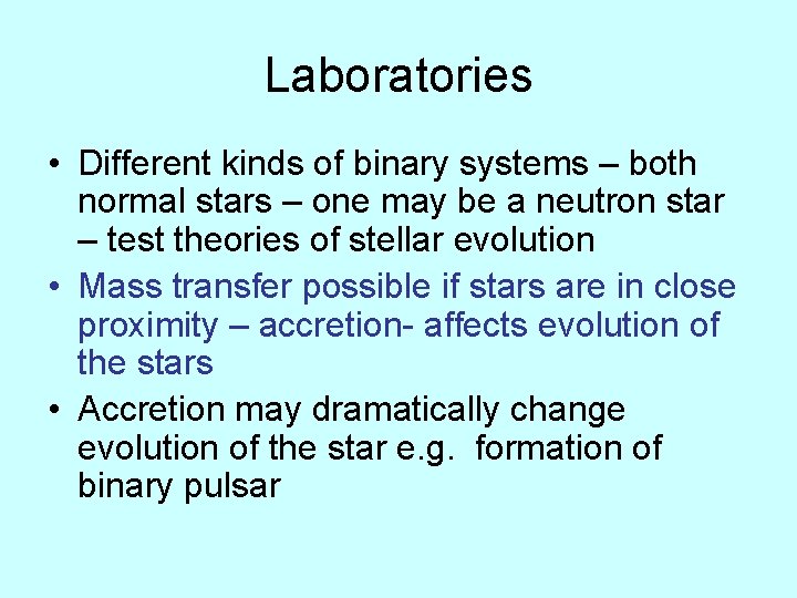 Laboratories • Different kinds of binary systems – both normal stars – one may
