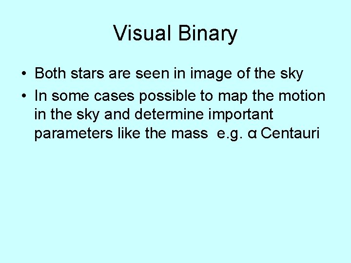 Visual Binary • Both stars are seen in image of the sky • In