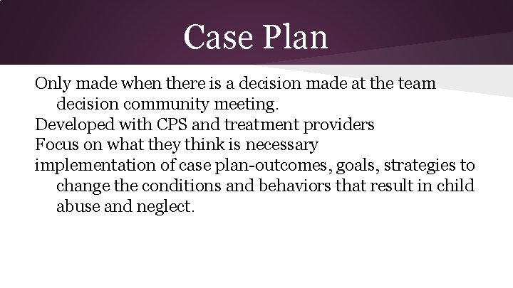 Case Plan Only made when there is a decision made at the team decision