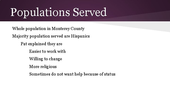 Populations Served Whole population in Monterey County Majority population served are Hispanics Pat explained