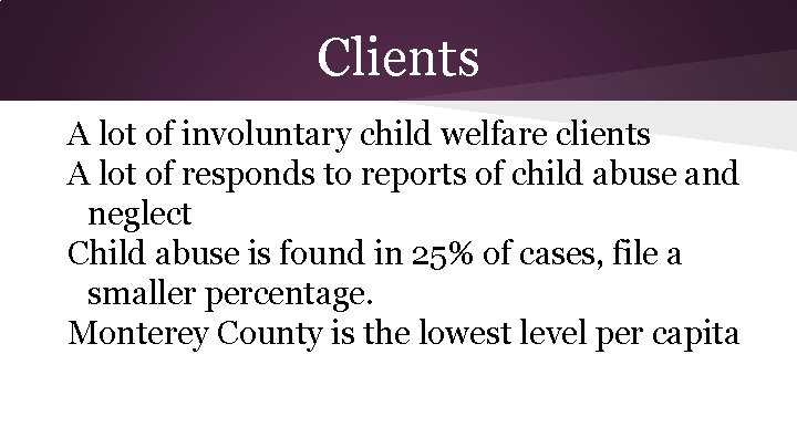 Clients A lot of involuntary child welfare clients A lot of responds to reports