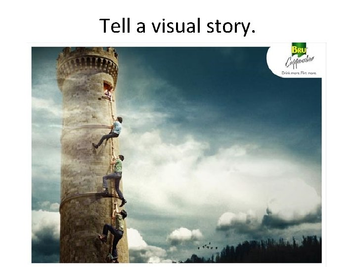 Tell a visual story. 