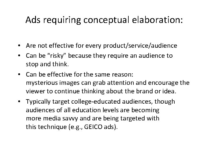 Ads requiring conceptual elaboration: • Are not effective for every product/service/audience • Can be