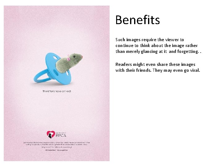 Benefits Such images require the viewer to continue to think about the image rather