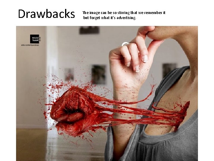 Drawbacks The image can be so stirring that we remember it but forget what