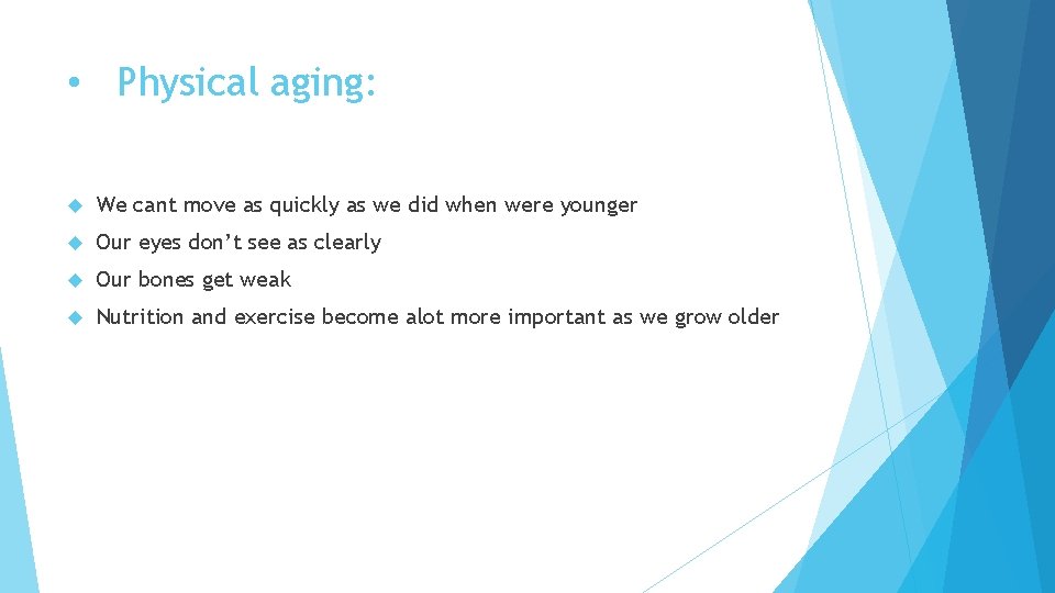  • Physical aging: We cant move as quickly as we did when were