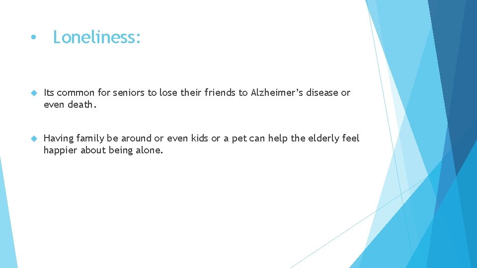  • Loneliness: Its common for seniors to lose their friends to Alzheimer’s disease