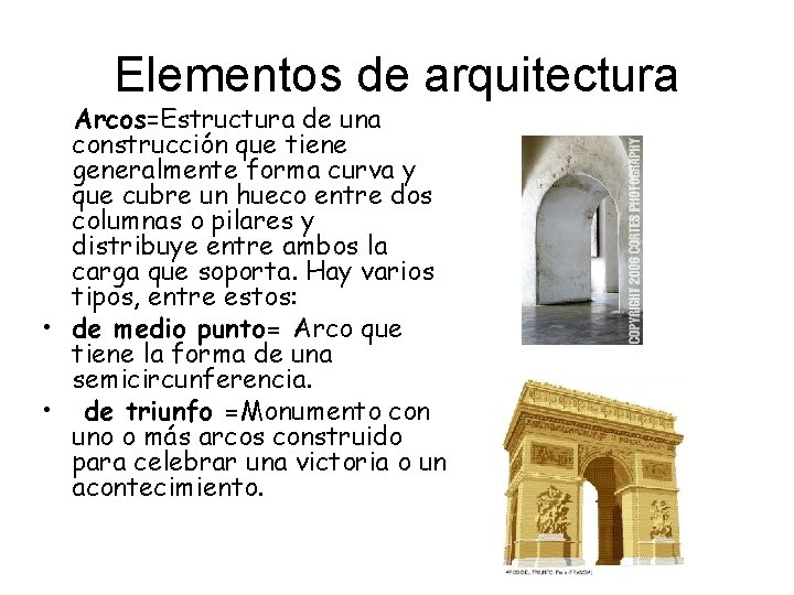 Elementos de arquitectura Arcos=Estructura de una construcción que tiene generalmente forma curva y que