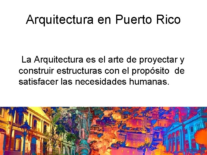 Arquitectura en Puerto Rico La Arquitectura es el arte de proyectar y construir estructuras