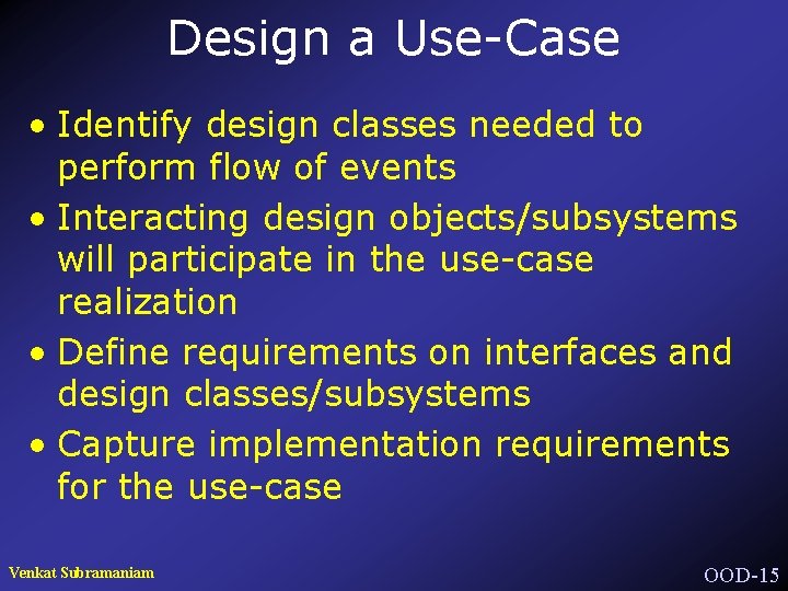 Design a Use-Case • Identify design classes needed to perform flow of events •