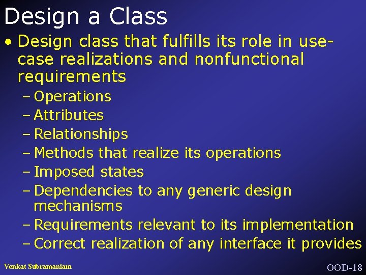Design a Class • Design class that fulfills its role in usecase realizations and