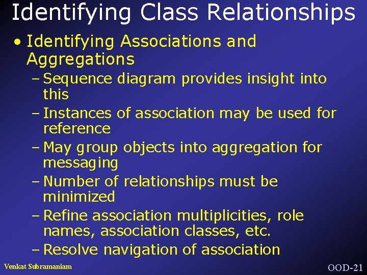 Identifying Class Relationships • Identifying Associations and Aggregations – Sequence diagram provides insight into