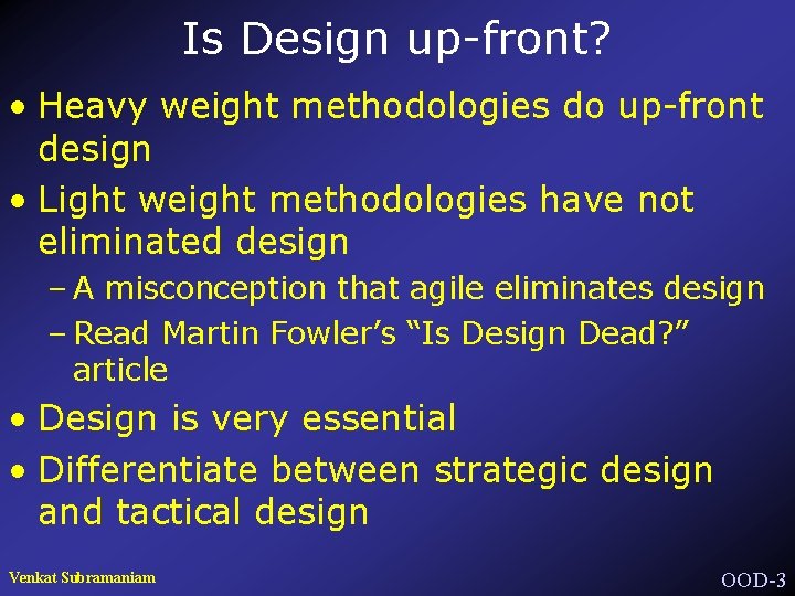 Is Design up-front? • Heavy weight methodologies do up-front design • Light weight methodologies