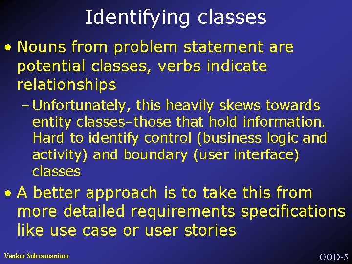 Identifying classes • Nouns from problem statement are potential classes, verbs indicate relationships –