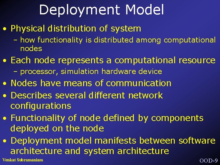Deployment Model • Physical distribution of system – how functionality is distributed among computational