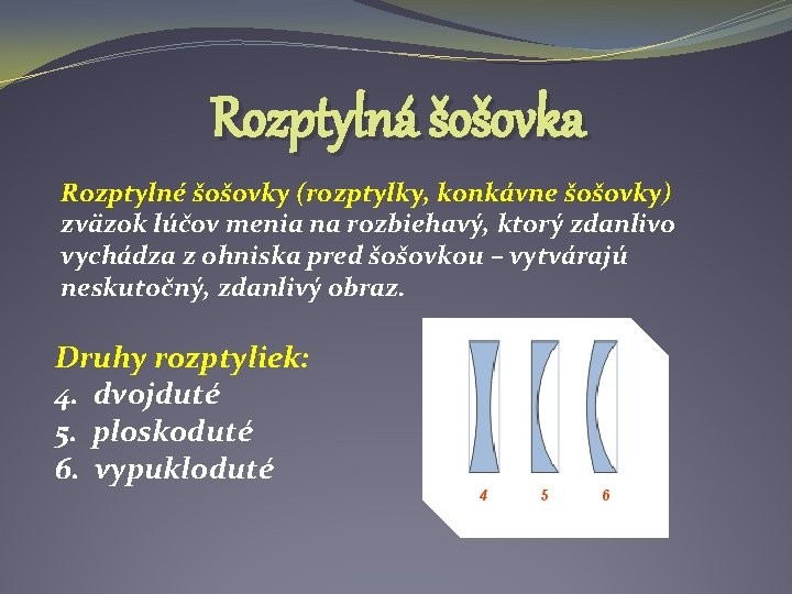 Rozptylná šošovka Rozptylné šošovky (rozptylky, konkávne šošovky) zväzok lúčov menia na rozbiehavý, ktorý zdanlivo Rozptylná šošovka Rozptylné šošovky (rozptylky, konkávne šošovky) zväzok lúčov menia na rozbiehavý, ktorý zdanlivo
