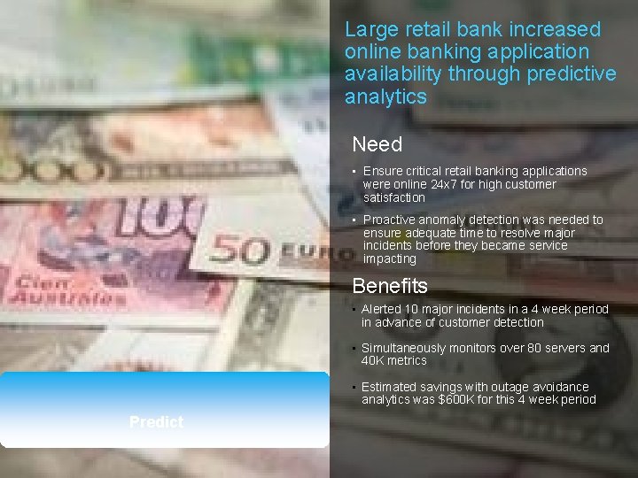 Large retail bank increased online banking application availability through predictive analytics Need • Ensure