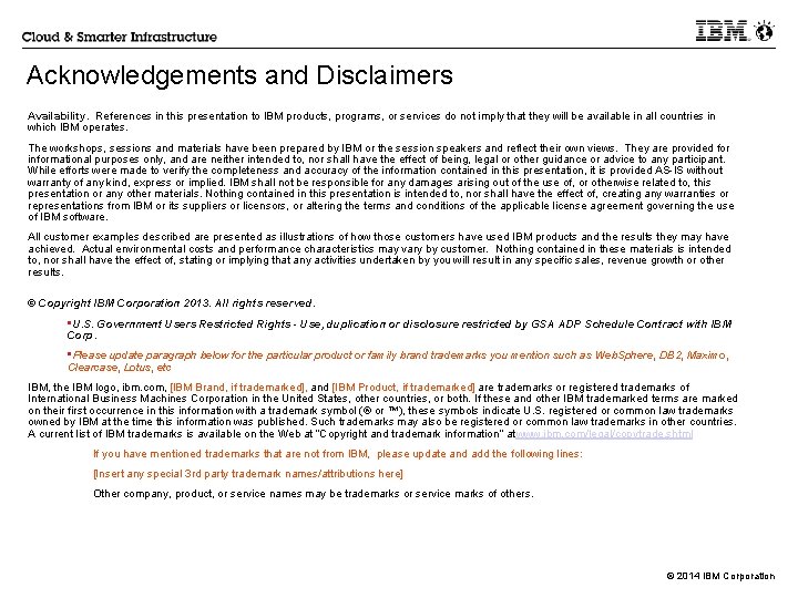 Acknowledgements and Disclaimers Availability. References in this presentation to IBM products, programs, or services