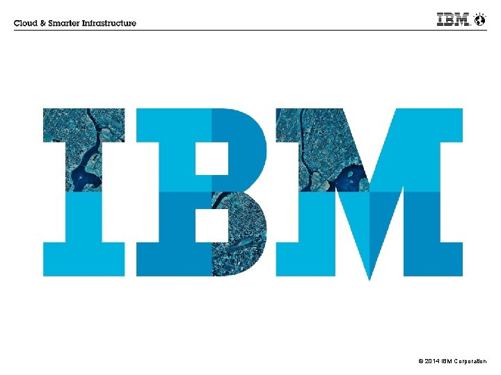 © 2014 IBM Corporation 