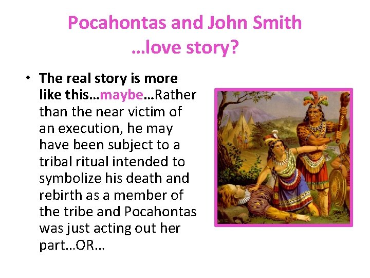 Pocahontas and John Smith …love story? • The real story is more like this…maybe…Rather
