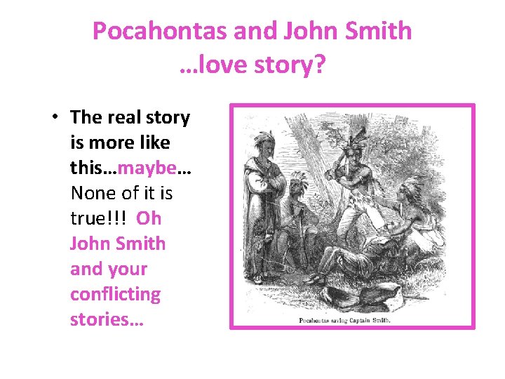 Pocahontas and John Smith …love story? • The real story is more like this…maybe…