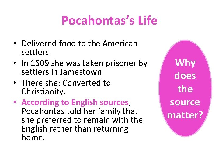 Pocahontas’s Life • Delivered food to the American settlers. • In 1609 she was