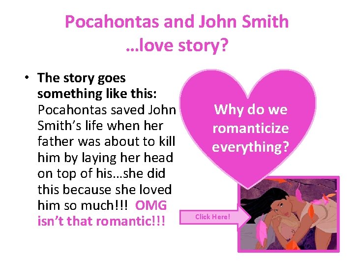 Pocahontas and John Smith …love story? • The story goes something like this: Pocahontas