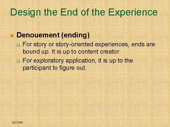 Design the End of the Experience n Denouement (ending) q q For story-oriented experiences,