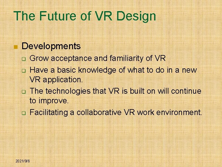 The Future of VR Design n Developments q q Grow acceptance and familiarity of