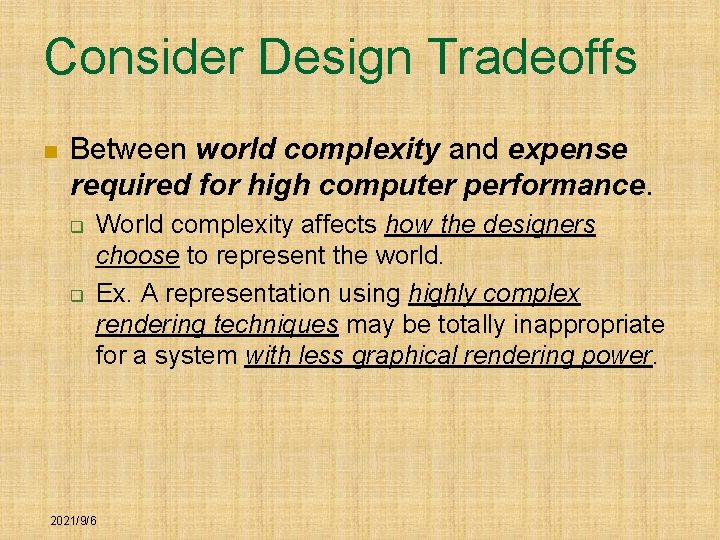 Consider Design Tradeoffs n Between world complexity and expense required for high computer performance.