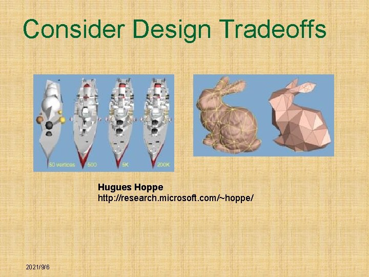 Consider Design Tradeoffs Hugues Hoppe http: //research. microsoft. com/~hoppe/ 2021/9/6 