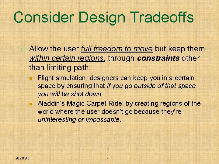 Consider Design Tradeoffs q Allow the user full freedom to move but keep them