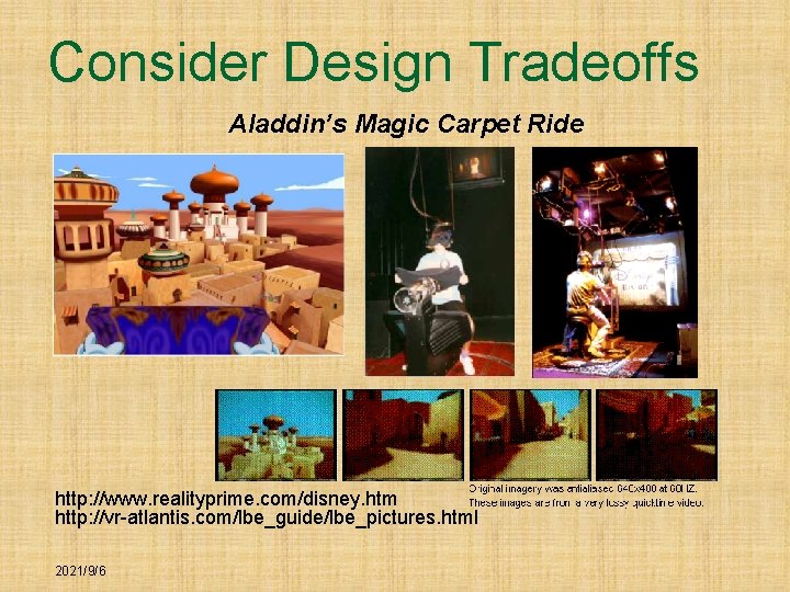 Consider Design Tradeoffs Aladdin’s Magic Carpet Ride http: //www. realityprime. com/disney. htm http: //vr-atlantis.