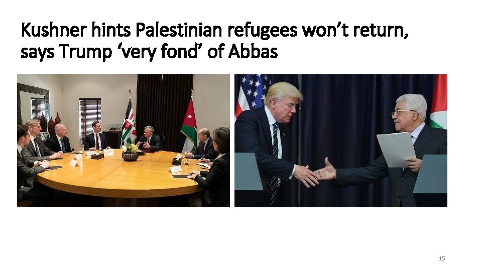 Kushner hints Palestinian refugees won’t return, says Trump ‘very fond’ of Abbas 15 