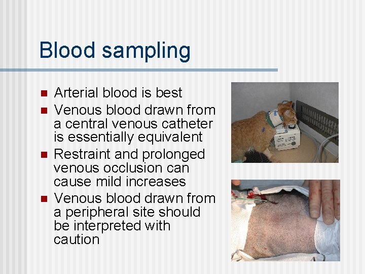 Blood sampling n n Arterial blood is best Venous blood drawn from a central