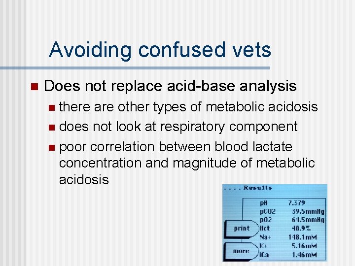 Avoiding confused vets n Does not replace acid-base analysis there are other types of