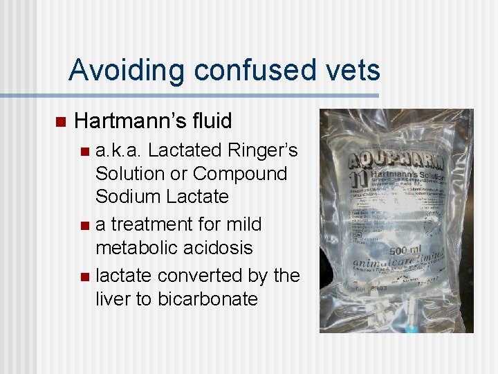 Avoiding confused vets n Hartmann’s fluid a. k. a. Lactated Ringer’s Solution or Compound