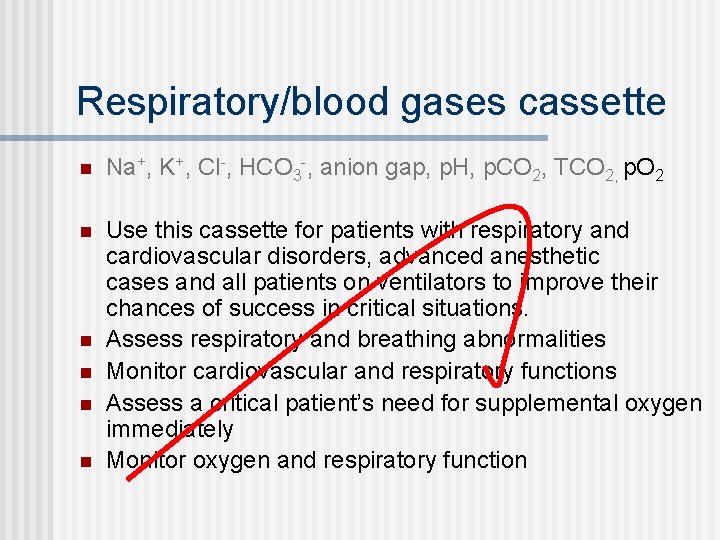 Respiratory/blood gases cassette n Na+, K+, Cl-, HCO 3 -, anion gap, p. H,