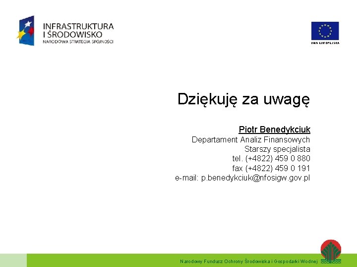 UNIA EUROPEJSKA Dziękuję za uwagę Piotr Benedykciuk Departament Analiz Finansowych Starszy specjalista tel. (+4822)