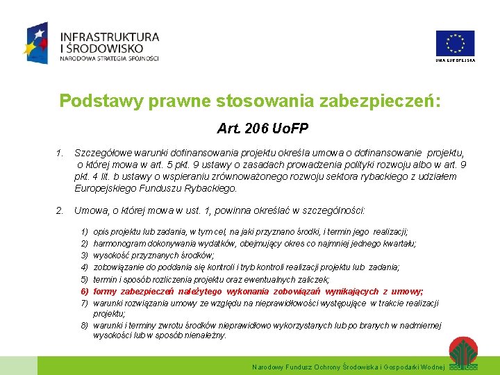 UNIA EUROPEJSKA Podstawy prawne stosowania zabezpieczeń: Art. 206 Uo. FP 1. Szczegółowe warunki dofinansowania